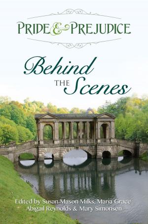 Cover of the book Pride & Prejudice: Behind the Scenes by Abigail Reynolds
