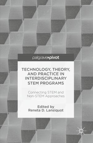 Cover of the book Technology, Theory, and Practice in Interdisciplinary STEM Programs by Mary A. Shafer, Susan Bertrand, Joyce Grant-Smith, Linda Bruno, Carol Downie, Sharon Sakson, Vicki Tiernan, Cheryl Caruolo, Stacy Ewing, Crystal S. Parsons, Roberta Beach Jacobson