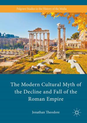 Cover of the book The Modern Cultural Myth of the Decline and Fall of the Roman Empire by E. Cavanagh