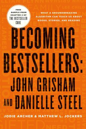 Cover of the book Becoming Bestsellers: John Grisham and Danielle Steel (Sample from Chapter 2 of THE BESTSELLER CODE) by P. T. Deutermann