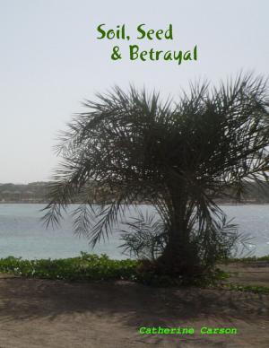 Cover of the book Soil, Seed & Betrayal by Amy Pitman