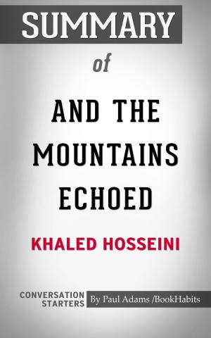Cover of the book Summary of And the Mountains Echoed: A Novel by Khaled Hosseini | Conversation Starters by Paul Adams