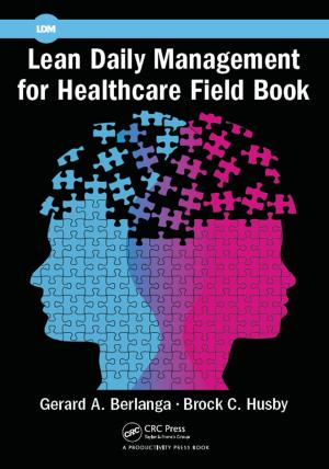 Cover of the book Lean Daily Management for Healthcare Field Book by Marijoan Bull, Alina Gross