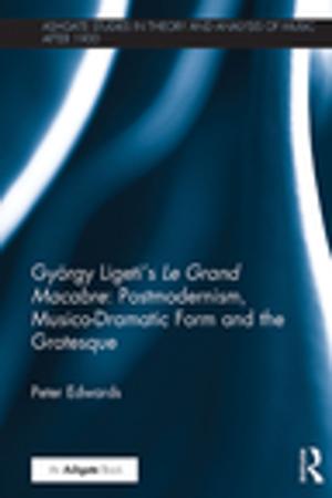Book cover of György Ligeti's Le Grand Macabre: Postmodernism, Musico-Dramatic Form and the Grotesque