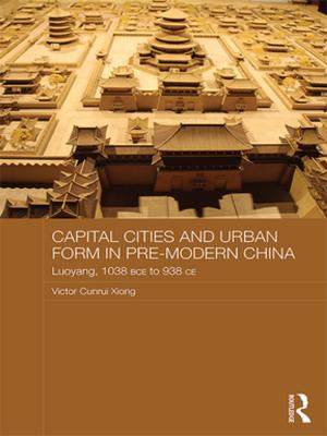 Cover of the book Capital Cities and Urban Form in Pre-modern China by 