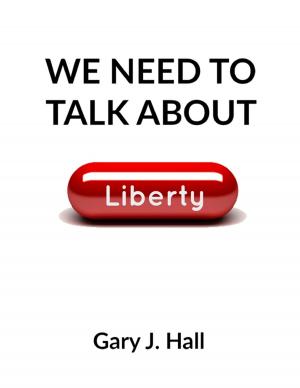 Cover of the book We Need to Talk About Liberty by Sean Demory, A.E. Ash, Scott Claringbold, Matthew Hockey, Melody Wolfe, J.R. Boles, K.D. McIntyre
