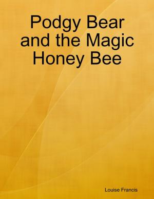 Cover of the book Podgy Bear and the Magic Honey Bee by Matt Kavan