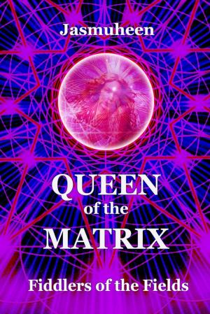Cover of the book Queen of the Matrix - Fiddlers of the Fields by Darryl Sollerh, Leslie King, LCSW