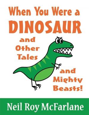 Cover of the book When You Were a Dinosaur (and Other Tales and Mighty Beasts) by Live Love Laugh Ranting