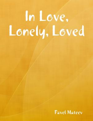 Cover of the book In Love, Lonely, Loved by J.J. Wanton
