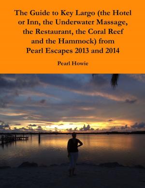 Book cover of The Guide to Key Largo (the Hotel or Inn, the Underwater Massage, the Restaurant, the Coral Reef and the Hammock) from Pearl Escapes 2013 and 2014