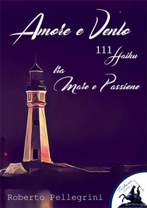 Book cover of Amore e Vento - 111 Haiku - tra Mare e Passione