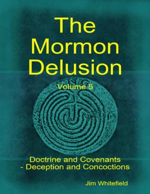 Cover of the book The Mormon Delusion. Volume 5: Doctrine and Covenants - Deception and Concoctions by Tamika Felina Pommells Williams