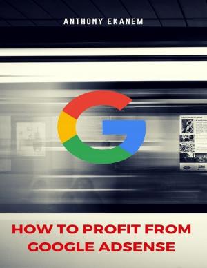 Cover of the book How to Profit from Google Adsense by Rod Polo