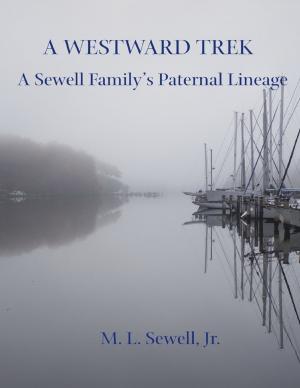 Cover of the book A Westward Trek: A Sewell Family's Paternal Lineage by Dr S.P. Bhagat