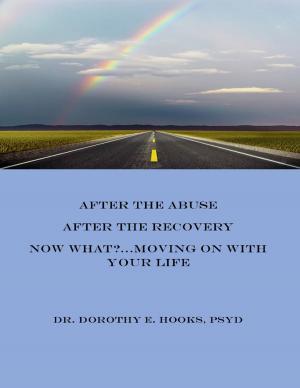 Cover of the book After the Abuse, After the Recovery, Now What?... Moving On With Your Life by Rachel V. Olivier