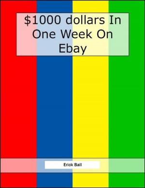 bigCover of the book Earn $1,000 On Ebay In One Week - See How Easy It Really Is! by 