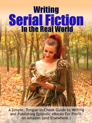 Cover of the book Writing Serial Fiction In the Real World by S. H. Marpel