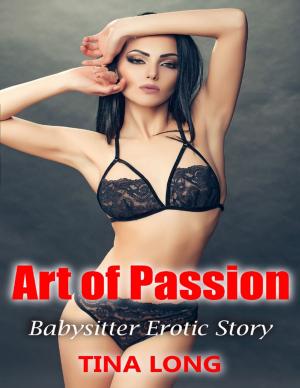 Cover of the book Art of Passion: Babysitter Erotic Story by Andrew McKay