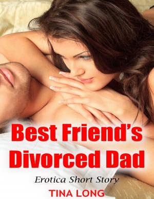 Cover of the book Best Friend’s Divorced Dad: Erotica Short Story by Freya Friis