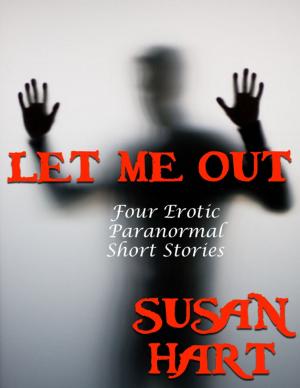 Book cover of Let Me Out: Four Erotic Paranormal Short Stories