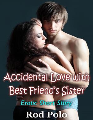 bigCover of the book Accidental Love With Best Friend’s Sister: Erotic Short Story by 