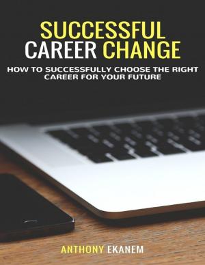 Cover of the book Successful Career Change: How to Successfully Choose the Right Career for Your Future by Aaron Kroger