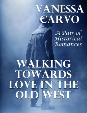 Cover of the book Walking Towards Love In the Old West: A Pair of Historical Romances by Virinia Downham