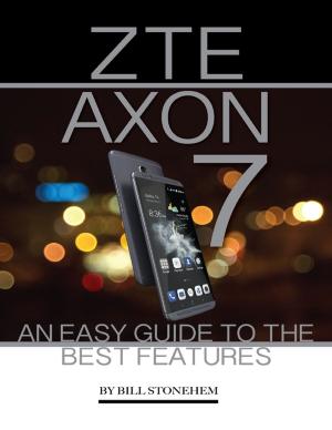 Cover of the book Zte Axon 7: An Easy Guide to the Best Features by Kevin Spaulding