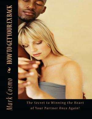 Cover of the book How to Get Your Ex Back: The Secret to Winning the Heart of Your Partner Once Again by Kimberly Arianoff