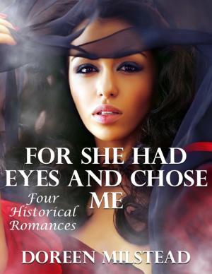 Cover of the book For She Had Eyes and Chose Me: Four Historical Romances by Susan Hart