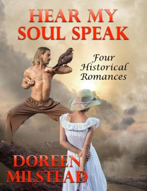 Cover of the book Hear My Soul Speak: Four Historical Romances by Brother Cato