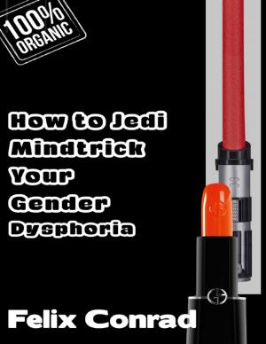 Cover of the book How to Jedi Mindtrick Your Gender Dysphoria by Chris Cummings