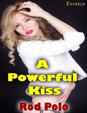 Cover of the book Erotica: A Powerful Kiss by Anita Kovacevic