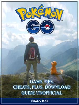 Cover of Pokemon Go Game Tips, Cheats, Plus, Download Guide Unofficial