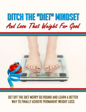 Cover of the book Ditch the Diet Mindset and Lose That Weight for Good by Abri Brancken