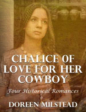 Cover of the book Chalice of Love for Her Cowboy: Four Historical Romances by Travis Brown