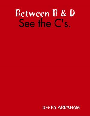 Cover of the book Between B & D - See the C's. by Indrajit Bandyopadhyay