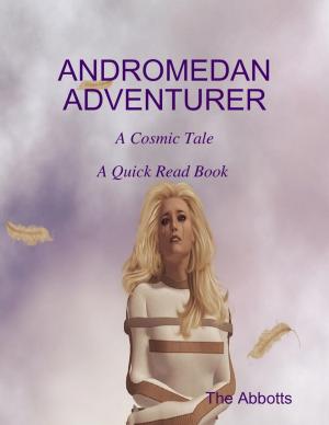 Cover of the book Andromedan Adventurer - A Cosmic Tale - A Quick Read Book by Ellen Foster