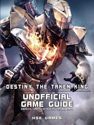 Book cover of Destiny the Taken King Unofficial Game Guide Android, iOS, Secrets, Tips, Tricks, Hints