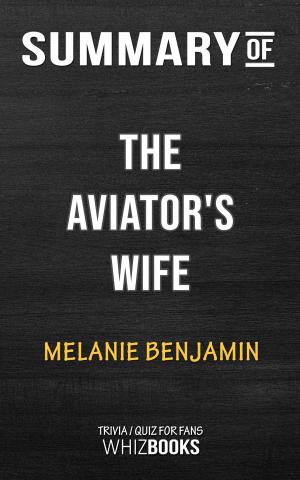 Cover of the book Summary of The Aviator's Wife: A Novel by Melanie Benjamin | Trivia/Quiz for Fans by Paul Adams