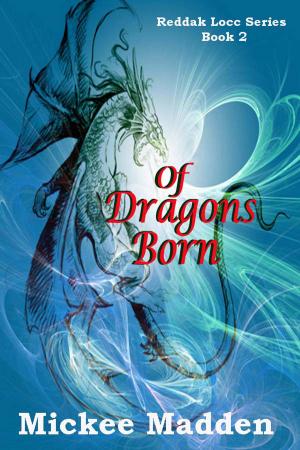 Cover of the book Of Dragons Born: Book 2 Reddak Locc Series by Michael C. Madden