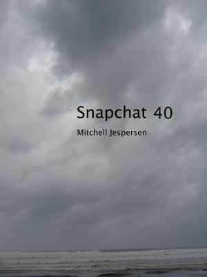 Cover of the book Snapchat 40 by Mitchell Jespersen
