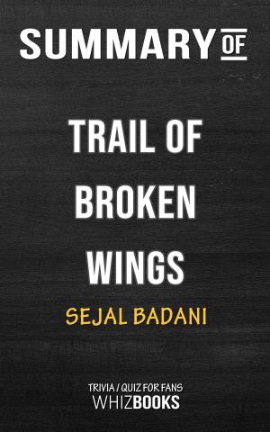 Cover of the book Summary of Trail of Broken Wings by Sejal Badani | Trivia/Quiz for Fans by Whiz Books