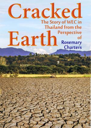 Cover of the book Cracked Earth: The Story of WEC in Thailand from the Perspective of Rosemary Charters by Robby Charters