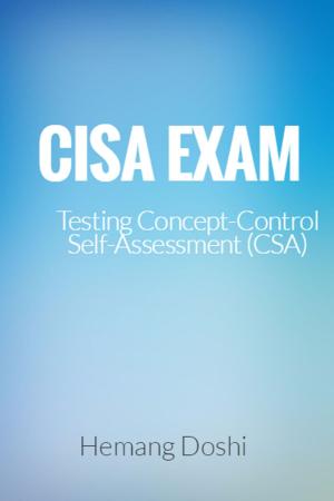 Cover of the book CISA EXAM-Testing Concept-Control Self-Assessment (CSA) by Hemang Doshi
