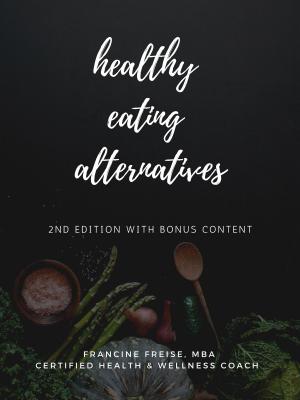 Cover of the book Healthy Eating Alternatives, 2nd Edition with Bonus Content: Family Meal Planning with a Surprisingly Healthy Twist by Randy Rabney