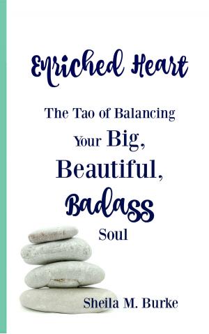 Cover of the book Enriched Heart: The Tao of Balancing Your Big, Beautiful, Badass Soul by Summer Accardo, RN