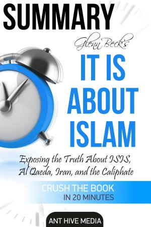 Book cover of Glenn Beck’s It IS About Islam: Exposing the Truth About ISIS, Al Qaeda, Iran, and the Caliphate | Summary