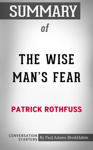 Cover of the book Summary of The Wise Man's Fear by Patrick Rothfuss | Conversation Starters by Paul Adams